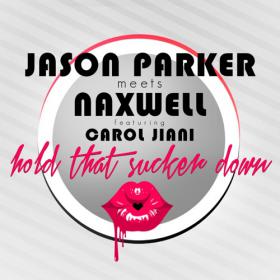 JASON PARKER MEETS NAXWELL FEAT. CAROL JIANI - HOLD THAT SUCKER DOWN